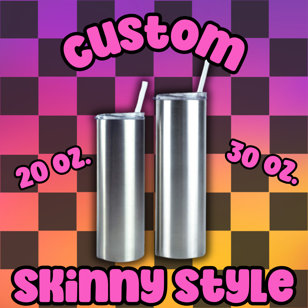 *Custom* Skinny Style Tumbler